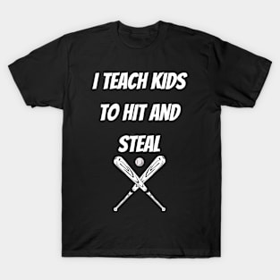 I Teach Kids to Hit and Steal T-Shirt